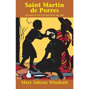 Saint Martin de Porres - (Stories of the Saints for Young People Ages 10 to 100) by  Windeatt (Paperback) - 1 of 1