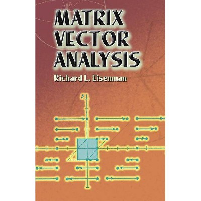 Matrix Vector Analysis - (Dover Books on Mathematics) by  Richard L Eisenman (Paperback)