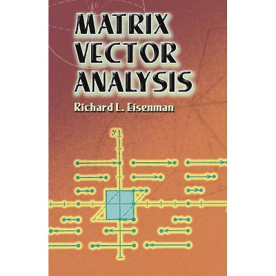 Matrix Vector Analysis - (Dover Books on Mathematics) by  Richard L Eisenman (Paperback)