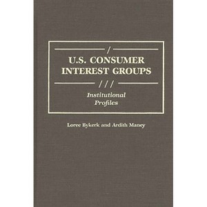 U.S. Consumer Interest Groups - (Greenwood Reference Volumes on American Public Policy Format) by  Loree Bykerk & Ardith L Maney (Hardcover) - 1 of 1
