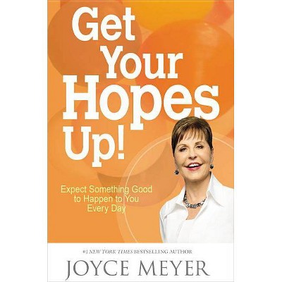 Get Your Hopes Up! - by  Joyce Meyer (Hardcover)