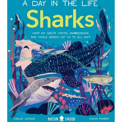 Sharks (a Day in the Life) - by  Carlee Jackson & Neon Squid (Hardcover)