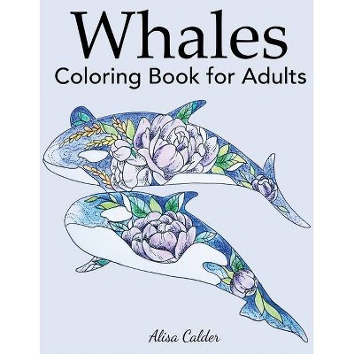 Whale Coloring Book for Adults - (Animal Coloring Books) by  Alisa Calder (Paperback)