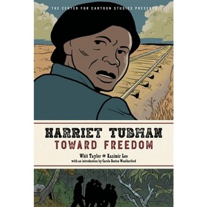 Harriet Tubman: Toward Freedom - (Center for Cartoon Studies Presents) by Whit Taylor - 1 of 1