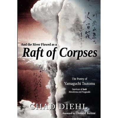 And the River Flowed as a Raft of Corpses - by  Chad Diehl & Tsutomu Yamaguchi (Paperback)