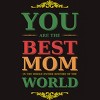 Men's Design By Humans You Are the Best Mom in the Entire History of World By tmsarts T-Shirt - 2 of 2