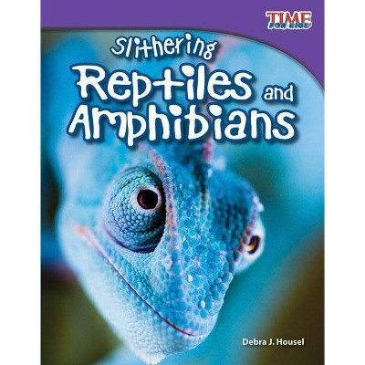 Slithering Reptiles and Amphibians - (Time for Kids Nonfiction Readers: Level 3.3) 2nd Edition by  Debra J Housel (Paperback)