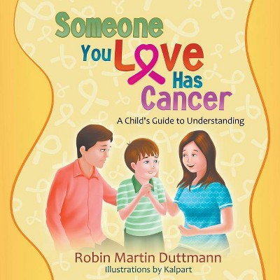 Someone You Love Has Cancer - by  Robin Martin Duttmann (Paperback)