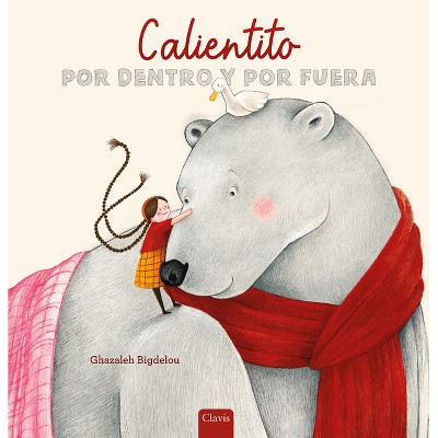 Calientito Por Dentro Y Por Fuera - by  Ghazaleh Bigdelou (Hardcover)