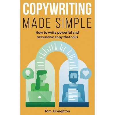 Copywriting Made Simple - by  Tom Albrighton (Paperback)