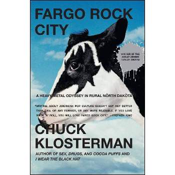 Fargo Rock City - by  Chuck Klosterman (Paperback)