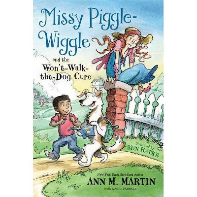 Missy Piggle-Wiggle and the Won't-Walk-The-Dog Cure - by  Ann M Martin & Annie Parnell (Paperback)