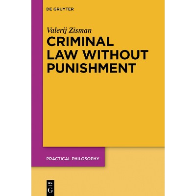 Criminal Law Without Punishment - (Practical Philosophy) by  Valerij Zisman (Paperback)