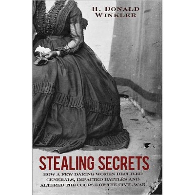  Stealing Secrets - by  H Donald Winkler (Paperback) 