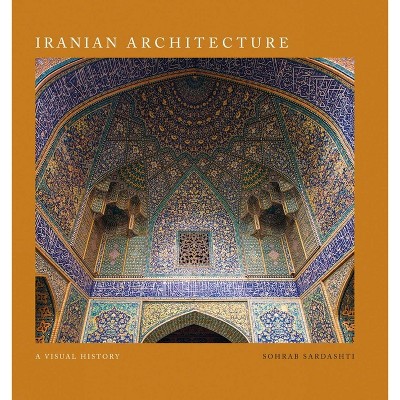 Iranian Architecture - by  Sohrab Sardashti (Hardcover)