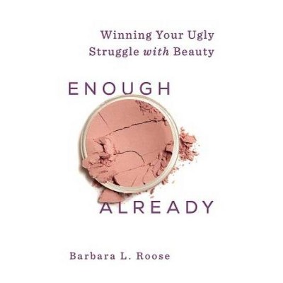 Enough Already - (Beautiful Already) by  Barb Roose (Paperback)