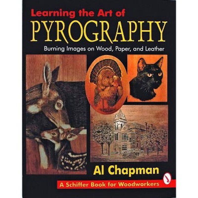 Learning the Art of Pyrography - (Schiffer Book for Woodworkers) by  Al Chapman (Paperback)