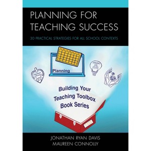 Planning for Teaching Success - (Building Your Teaching Toolbox) by  Jonathan Ryan Davis & Maureen Connolly (Paperback) - 1 of 1