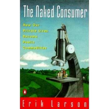 Naked Consumer - by  Erik Larson (Paperback)