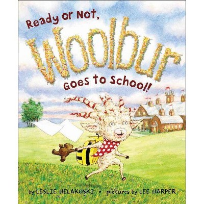 Ready or Not, Woolbur Goes to School! - by  Leslie Helakoski (Hardcover)