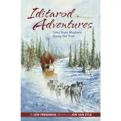 Iditarod Adventures - by Lew Freedman