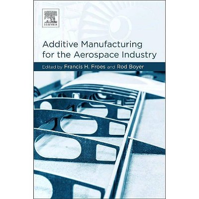 Additive Manufacturing for the Aerospace Industry - by  Francis H Froes & Rodney Boyer (Paperback)