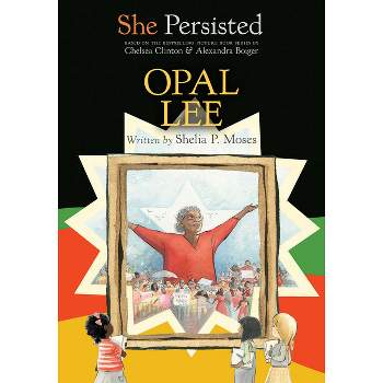 She Persisted: Opal Lee - by Shelia P Moses & Chelsea Clinton