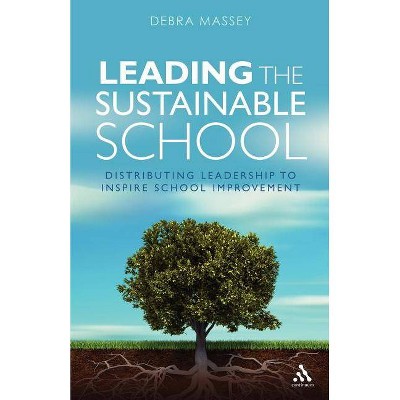 Leading the Sustainable School - by  Debra Massey (Paperback)