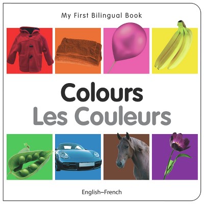My First Bilingual Book-Colours (English-French) - by  Milet Publishing (Board Book)