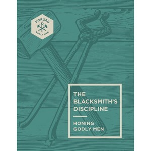 The Blacksmith's Discipline - (Forged: Godly Men) by  Vince Miller (Paperback) - 1 of 1