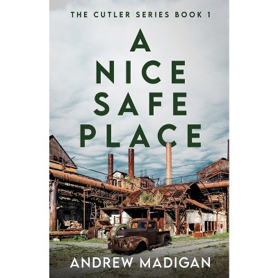 A Nice, Safe Place - (Cutler) by  Andrew Madigan (Paperback)