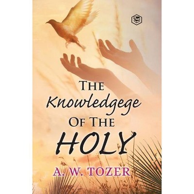 The Knowledge of the holy - by  A W Tozer (Paperback)