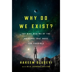 Why Do We Exist? - by  Hakeem Oluseyi & Nils Johnson-Shelton (Hardcover) - 1 of 1