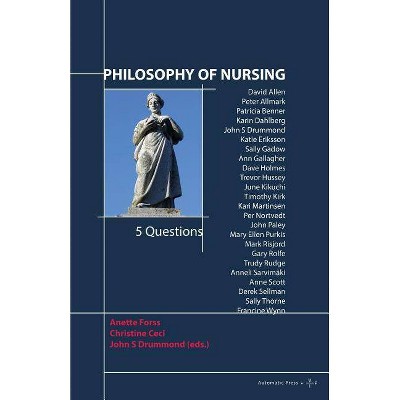 Philosophy of Nursing - by  Anette Forss & Christine Ceci & John S Drummod (Paperback)