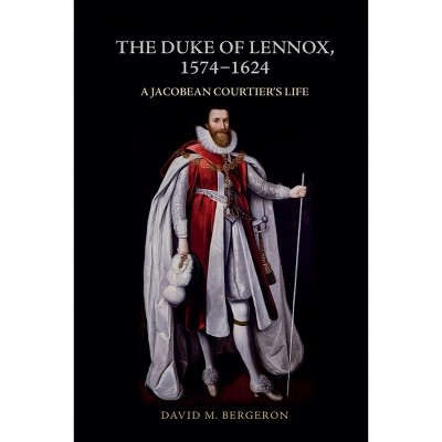 The Duke of Lennox, 1574-1624 - by  David M Bergeron (Paperback)