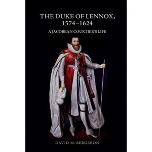 The Duke of Lennox, 1574-1624 - by  David M Bergeron (Paperback) - 1 of 1