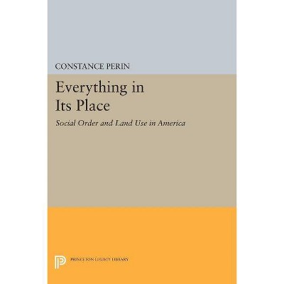 Everything in Its Place - (Princeton Legacy Library) by  Constance Perin (Paperback)