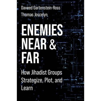 Enemies Near and Far - (Columbia Studies in Terrorism and Irregular Warfare) by Daveed Gartenstein-Ross & Thomas Joscelyn