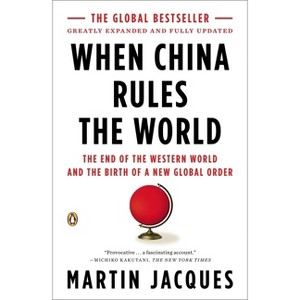 When China Rules the World - 2nd Edition by  Martin Jacques (Paperback) - 1 of 1