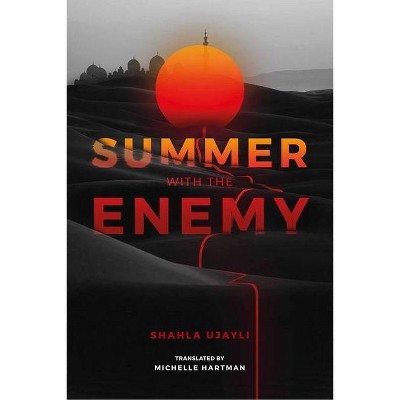 Summer with the Enemy - by  Shahla Ujayli (Paperback)