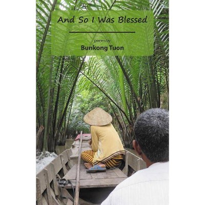 And So I Was Blessed - by  Bunkong Tuon (Paperback)