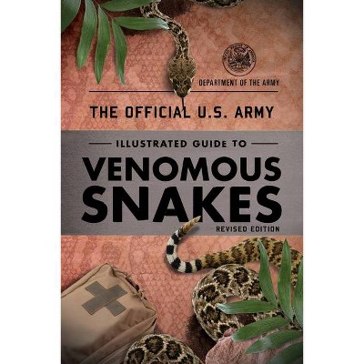 The Official U.S. Army Illustrated Guide to Venomous Snakes - by  Department of the Army (Paperback)