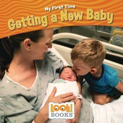 Getting a New Baby - (My First Time (Look! Books (Tm))) by  Jeri Cipriano (Paperback)
