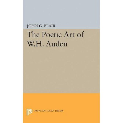 Poetic Art of W.H. Auden - (Princeton Legacy Library) by  John G Blair (Paperback)