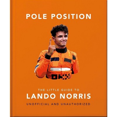 Pole Position: The Little Guide to Lando Norris - by  Orange Hippo! (Hardcover)