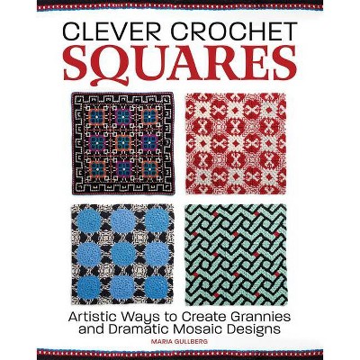 Clever Crochet Squares - by  Maria Gullberg (Hardcover)