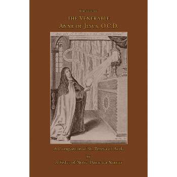 The Life of the Venerable Anne of Jesus - by  A Sister of Notre Dame de Namur (Paperback)