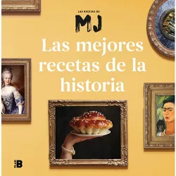 Las Mejores Recetas de la Historia / Historys Best Recipes - by  Maria Jose Martinez (Hardcover)
