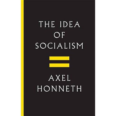 The Idea of Socialism - by  Axel Honneth (Hardcover)