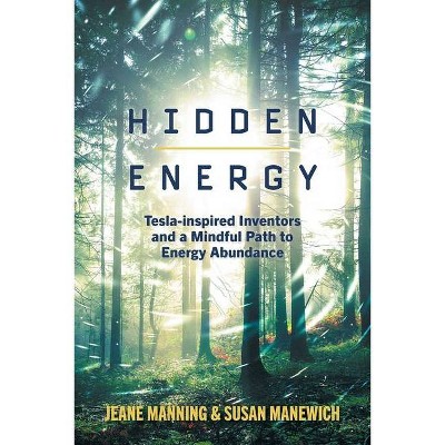 Hidden Energy - by  Jeane Manning & Susan Manewich (Paperback)